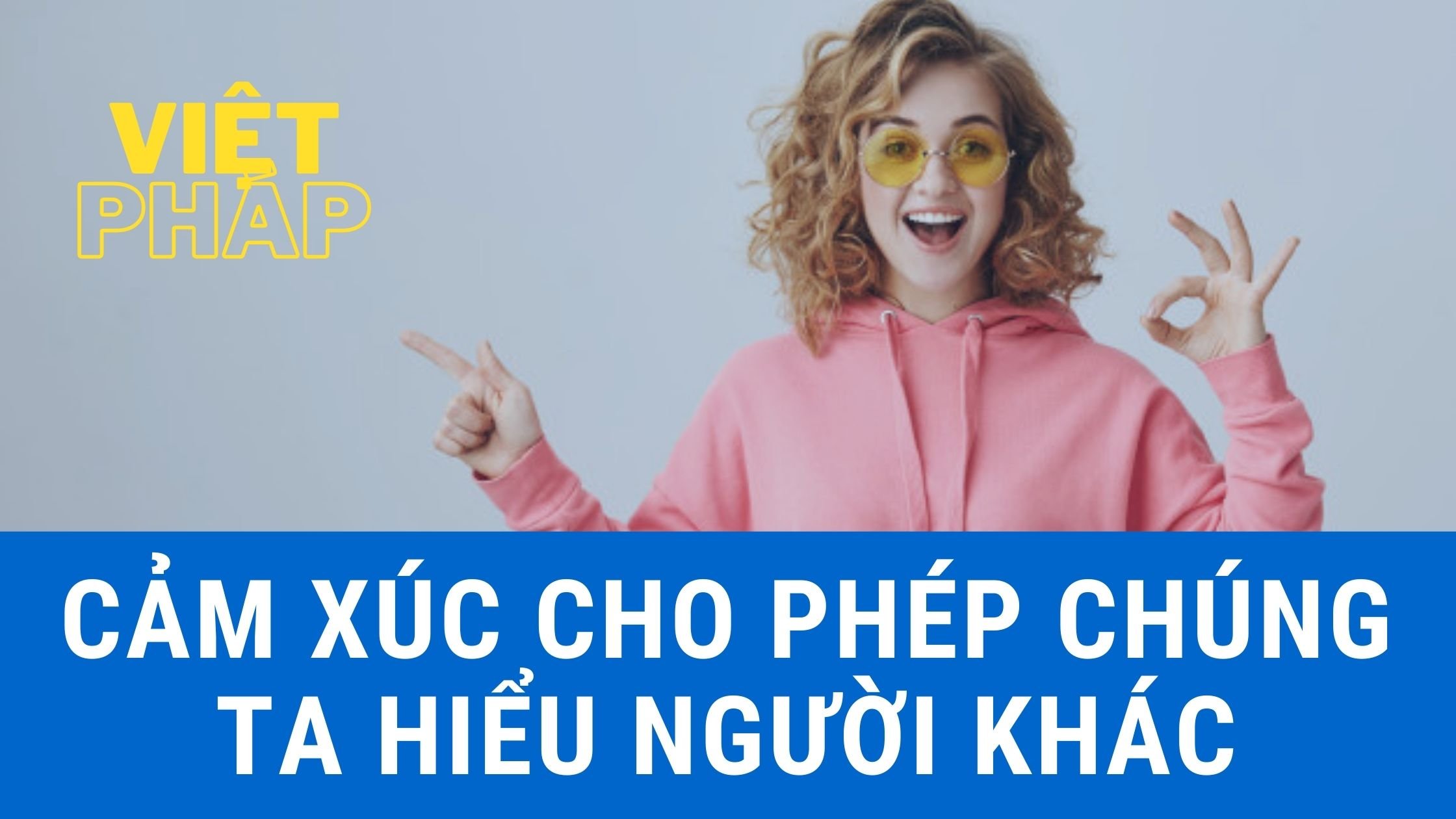 Cảm xúc cho phép người khác hiểu người khác
